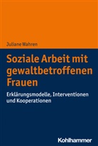 Juliane Wahren - Soziale Arbeit mit gewaltbetroffenen Frauen