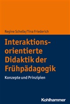 Tina Friederich, Regine Schelle - Interaktionsorientierte Didaktik der Frühpädagogik