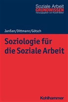 Jörg Dittmann, Monika Götsch, Andrea Janßen, Rudolf Bieker - Soziologie für die Soziale Arbeit