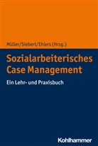 Corinna Ehlers, Matthias Müller, Annerose Siebert - Sozialarbeiterisches Case Management