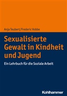 Anja Teubert, Frederic Vobbe - Sexualisierte Gewalt in Kindheit und Jugend