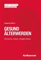 Susanne Wurm, Hans Förstl, Ines Himmelsbach, Ines Himmelsbach u a, Elisabeth Wacker, Hans-Werner Wahl - Gesund Älterwerden