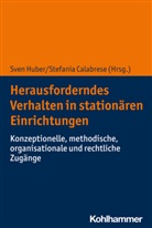 Calabrese, Stefania Calabrese, Sven Huber - Herausforderndes Verhalten in stationären Einrichtungen