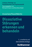 Ursula Gast, Pascal Wabnitz, Michael Ermann, Huber, Dorothea Huber - Dissoziative Störungen erkennen und behandeln