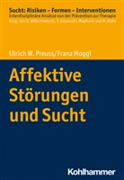Franz Moggi, Ulrich W Preuss, Ulrich W. Preuss, Oliver Bilke-Hentsch, Euphrosyne Gouzoulis-Mayfrank, Michael Klein - Affektive Störungen und Sucht