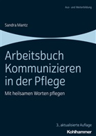 Sandra Mantz - Arbeitsbuch Kommunizieren in der Pflege