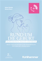 Almut Dorn, Anke Rohde - Rund um die Geburt: Depressionen, Ängste und mehr