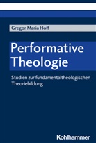 Gregor Maria Hoff - Performative Theologie