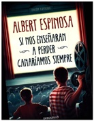 Albert Espinosa - Si nos enseñaran a perder ganariamos siempre