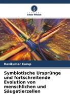 Ravikumar Kurup - Symbiotische Ursprünge und fortschreitende Evolution von menschlichen und Säugetierzellen