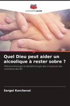 Sergei Korchevoi - Quel Dieu peut aider un alcoolique à rester sobre ?