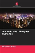 Ravikumar Kurup - O Mundo dos Ciborgues Humanos