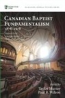 Taylor Murray, Paul R. Wilson - Canadian Baptist Fundamentalism, 1878-1978