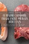 Camille Lafaiette - LE RÉGIME CARNIVORE FRUGAL FACILE POUR LES DÉBUTANTS