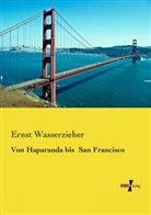 Ernst Wasserzieher - Von Haparanda bis San Francisco