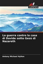 Antony Michael Hylton - La guerra contro la casa di Davide sotto Gesù di Nazareth