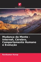 Ravikumar Kurup - Mudança da Mente - Internet, Cérebro, Comportamento Humano e Evolução