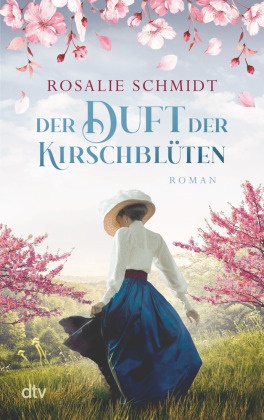 Rosalie Schmidt - Der Duft der Kirschblüten - Roman | Spannender Historienroman über eine mutige Frau, die ihrer großen Liebe nach Japan folgt
