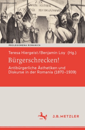 Teresa Hiergeist, Loy, Benjamin Loy - Bürgerschrecken! Antibürgerliche Ästhetiken und Diskurse in der Romania (1870-1939)