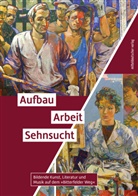 Eckhart J Gillen, Eckhart J. Gillen, Therese Hörnigk, Bernd Lindner, Katharina Lorenz, Marc Meißner... - Aufbau. Arbeit. Sehnsucht
