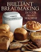 Catherine Atkinson - Brilliant Breadmaking in Your Bread Machine