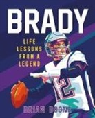 Brian Boone, Ida Noe, Gilang Bogy - Brady: Life Lessons from a Legend