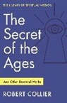 Robert Collier - The Secret of the Ages: And Other Essential Works