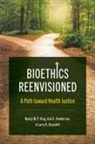 Larry R Churchill, Larry R. Churchill, Gail E Henderson, Gail E. Henderson, Nancy M P King, Nancy M. P. King... - Bioethics Reenvisioned