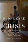 Emily K Abel, Emily K. Abel - Elder Care in Crisis