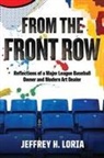Jeffrey H Loria, Jeffrey H. Loria - From the Front Row