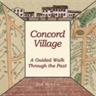 Ron McAdow - Concord Village; A Guided Walk through the Past