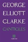 George Elliott Clarke, George Elliott Clarke - Canticles III (MMXXII)