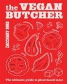 Zacchary Bird - The Vegan Butcher : The ultimate guide to plant-based meat