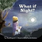 Paul Bogard, Sarah Holden - What If Night?