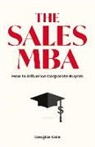 Douglas Cole - The Sales MBA: How to Influence Corporate Buyers