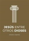 Steven R. Martins - Jesús entre otros dioses