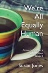 Susan Jones - We're All Equally Human