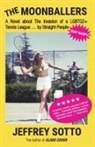 Jeffrey Sotto - The Moonballers: A Novel about The Invasion of a LGBTQ2+ Tennis League ... by Straight People (GAY GASP!)