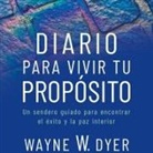 Wayne W Dyer, Wayne W. Dyer - Diario Para Vivir Tu Proposito