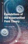 Yue-liang Wu, Yue-Liang Wu - Foundations Of The Hyperunified Field Theory