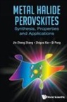 Jin Zhong Zhang, Zhiguo Xia &amp; Qi Pang Jin Zhong Zhang, Qi Pang, Qi Pang, Zhiguo Xia, Jin Zhong Zhang... - Metal Halide Perovskites: Synthesis, Properties And Applications