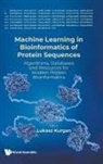 Lukasz Kurgan, Lukasz Kurgan, Kurgan Lukasz, Lukasz Kurgan - Machine Learning In Bioinformatics Of Protein Sequences: Algorithms, Databases And Resources For Modern Protein Bioinformatics