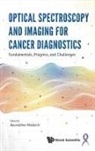 Noureddine Melikechi, Noureddine Melikechi, Noureddine Melikechi - Optical Spectroscopy And Imaging For Cancer Diagnostics: Fundamentals, Progress, And Challenges