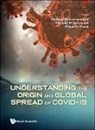 Edward J Steele, Reginald M Gorczynski, Reginald M. Gorczynski, Reginald M Gorczynski, Edward J Steele, Edward J. Steele... - Understanding The Origin And Global Spread Of Covid-19