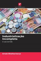 Arnab Bhattacharya - Industrialização Incompleta