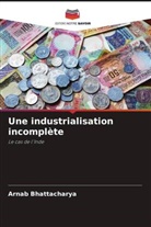 Arnab Bhattacharya - Une industrialisation incomplète