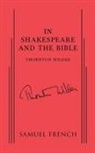 Thornton Wilder, Wilder Thornton Wilder, Thornton Wilder - In Shakespeare and the Bible