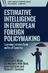 Christoph Michaels Meyer, MEYER CHRISTOPH, Michael S Goodman, Michael S. Goodman, Aviva Guttman, Aviva Guttmann... - Estimative Intelligence in European Foreign Policymaking