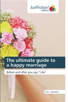 Tobi I. Adesokan - The ultimate guide to a happy marriage