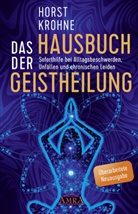 Horst Krohne - Das Hausbuch der Geistheilung (Überarbeitete Neuausgabe)